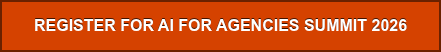 REGISTER FOR AI FOR AGENCIES SUMMIT 2026