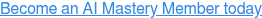 Become an AI Mastery Member today